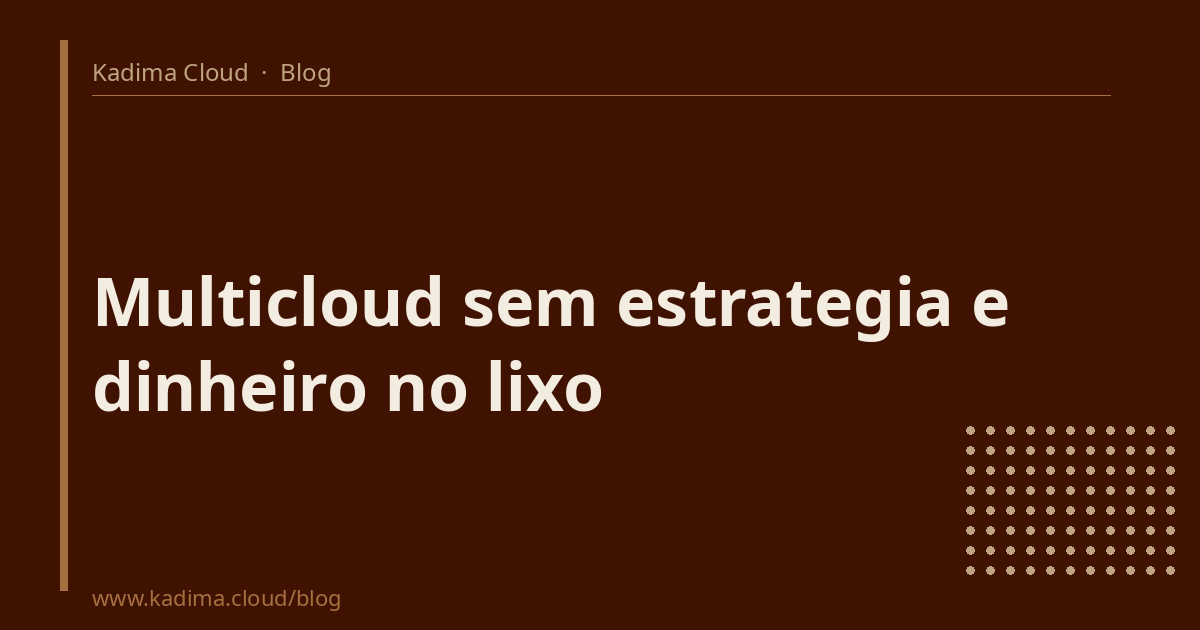Multicloud não é estratégia. É um resultado: sem governança, vira prejuízo